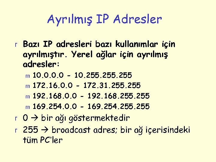 Ayrılmış IP Adresler r Bazı IP adresleri bazı kullanımlar için ayrılmıştır. Yerel ağlar için