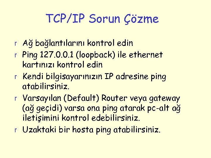 TCP/IP Sorun Çözme r Ağ bağlantılarını kontrol edin r Ping 127. 0. 0. 1