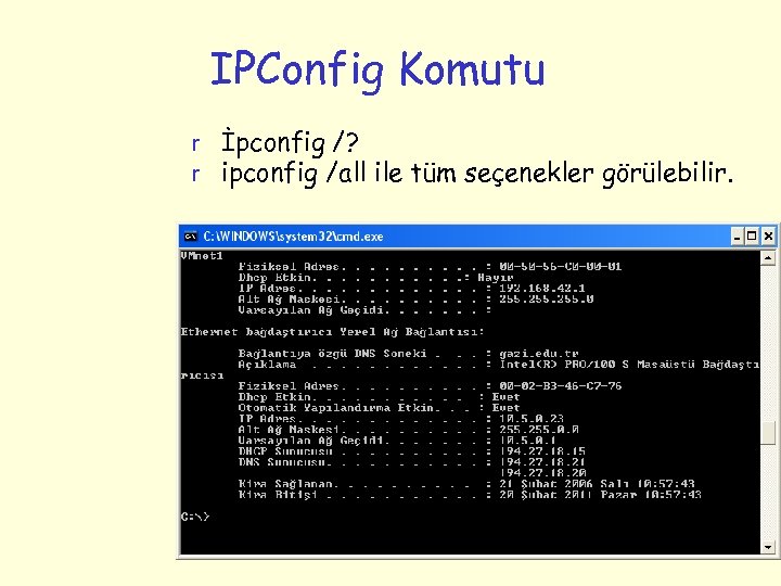 IPConfig Komutu r İpconfig /? r ipconfig /all ile tüm seçenekler görülebilir. 