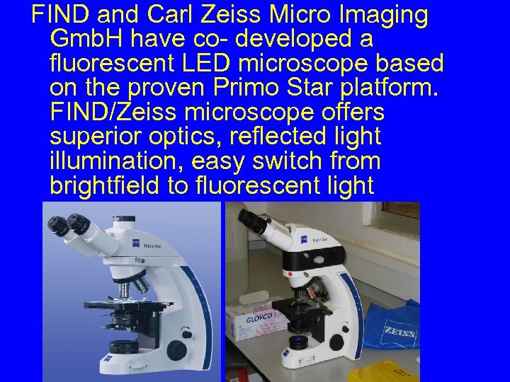 FIND and Carl Zeiss Micro Imaging Gmb. H have co- developed a fluorescent LED