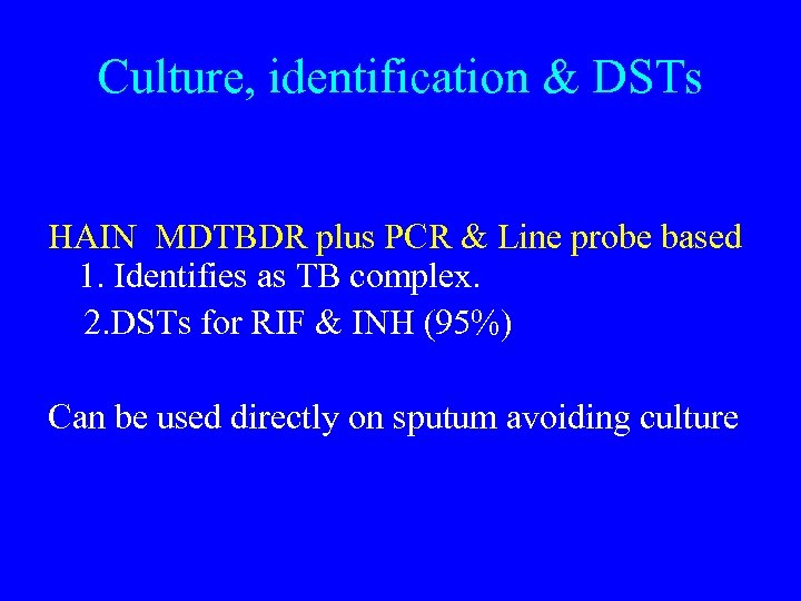 Culture, identification & DSTs HAIN MDTBDR plus PCR & Line probe based 1. Identifies
