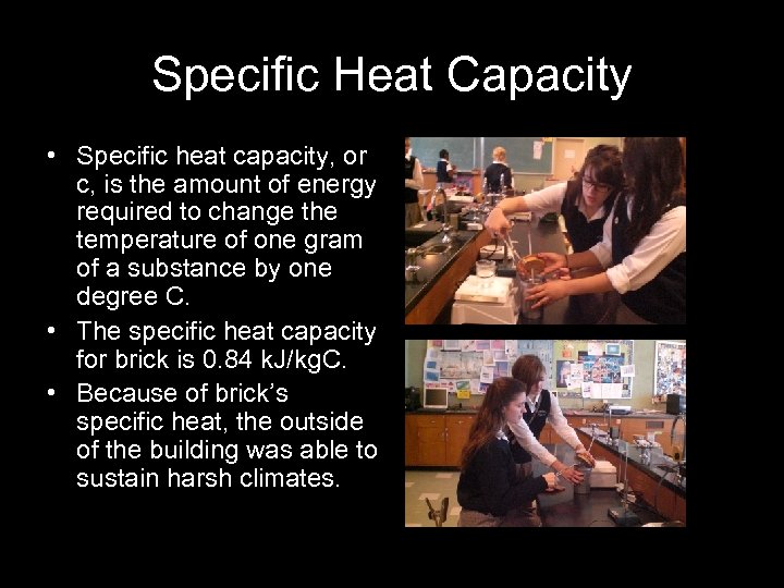 Specific Heat Capacity • Specific heat capacity, or c, is the amount of energy
