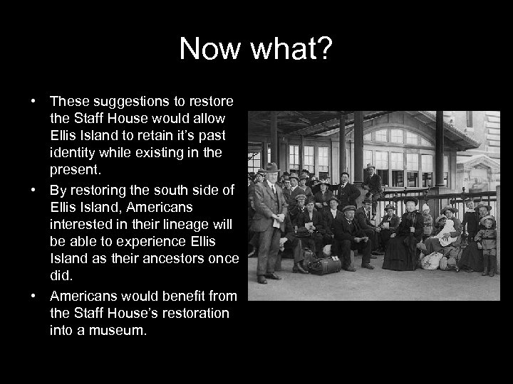 Now what? • These suggestions to restore the Staff House would allow Ellis Island
