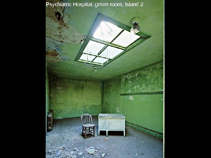 Psychiatric Hospital, green room, Island 2 