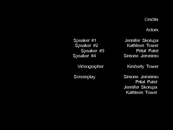 Credits Actors Speaker #1 Speaker #2 Speaker #3 Speaker #4 Jennifer Skorupa Kathleen Tower
