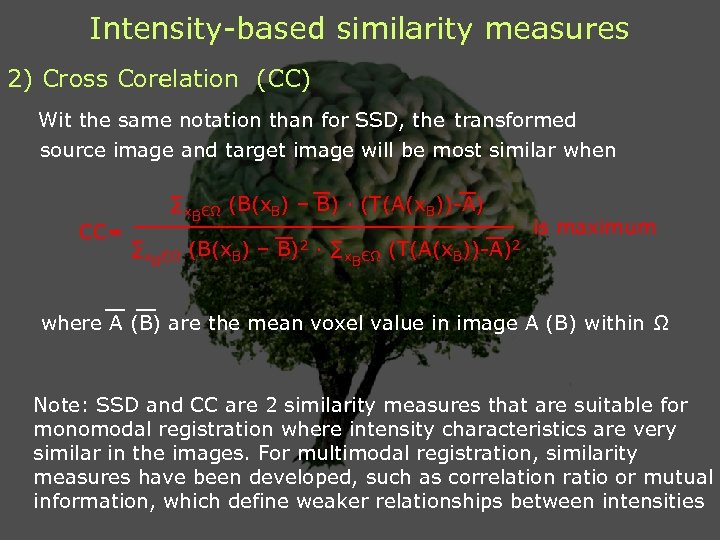 Intensity-based similarity measures 2) Cross Corelation (CC) Wit the same notation than for SSD,