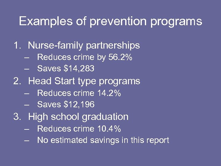 Examples of prevention programs 1. Nurse-family partnerships – Reduces crime by 56. 2% –