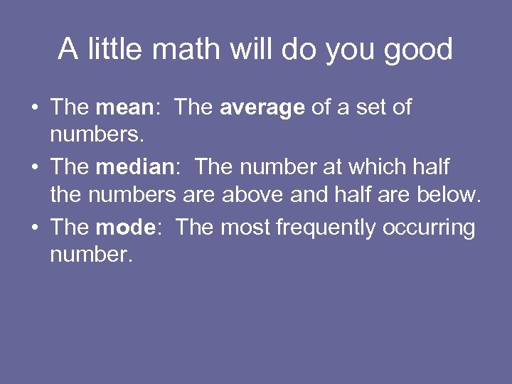 A little math will do you good • The mean: The average of a