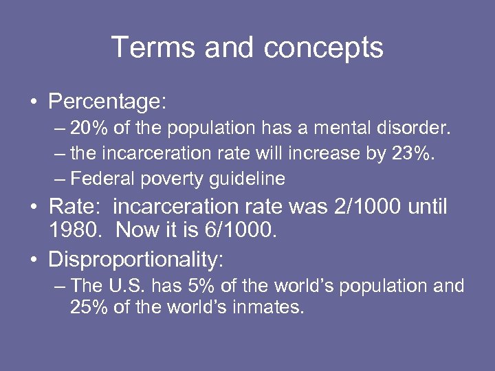 Terms and concepts • Percentage: – 20% of the population has a mental disorder.