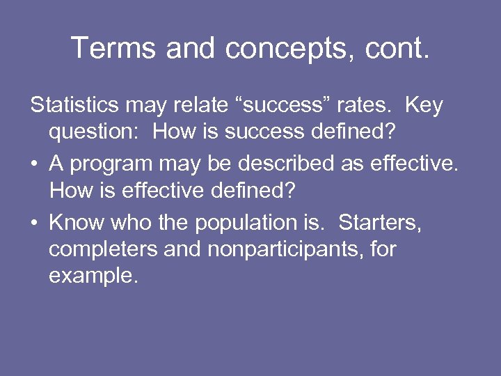 Terms and concepts, cont. Statistics may relate “success” rates. Key question: How is success