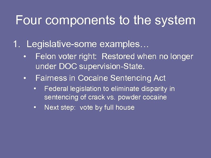 Four components to the system 1. Legislative-some examples… • • Felon voter right: Restored