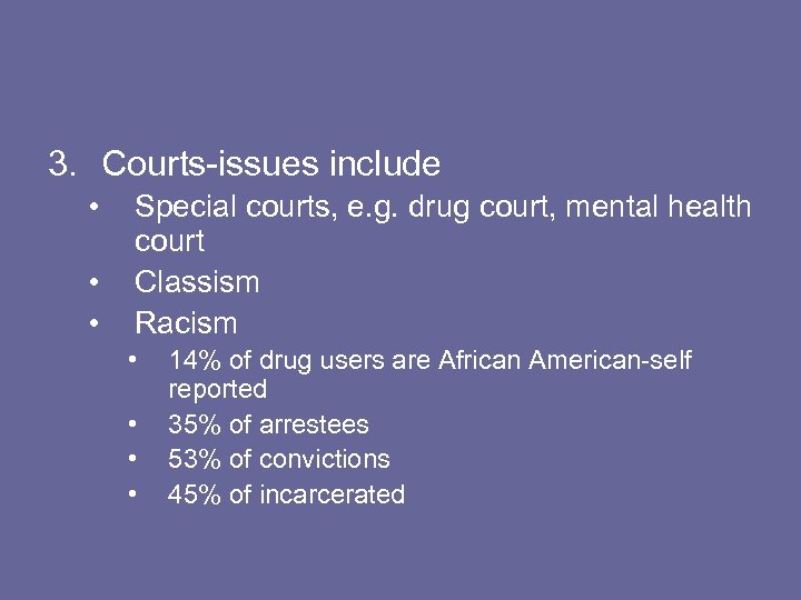 3. Courts-issues include • • • Special courts, e. g. drug court, mental health