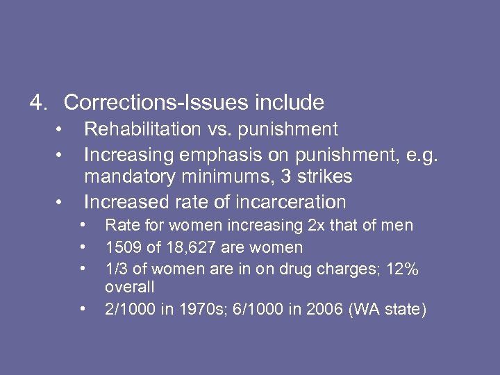 4. Corrections-Issues include • • • Rehabilitation vs. punishment Increasing emphasis on punishment, e.