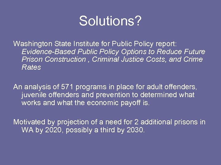 Solutions? Washington State Institute for Public Policy report: Evidence-Based Public Policy Options to Reduce