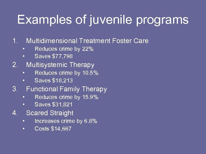 Examples of juvenile programs 1. Multidimensional Treatment Foster Care • • 2. Reduces crime