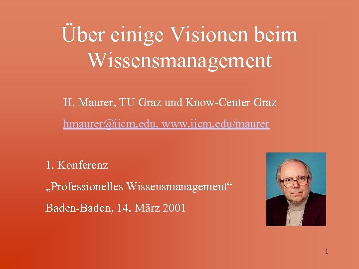 Über einige Visionen beim Wissensmanagement H. Maurer, TU Graz und Know-Center Graz hmaurer@iicm. edu,