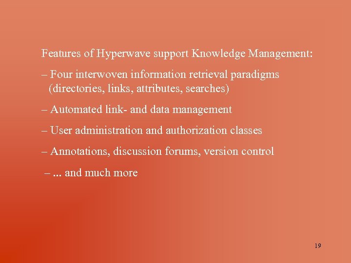 Features of Hyperwave support Knowledge Management: – Four interwoven information retrieval paradigms (directories, links,