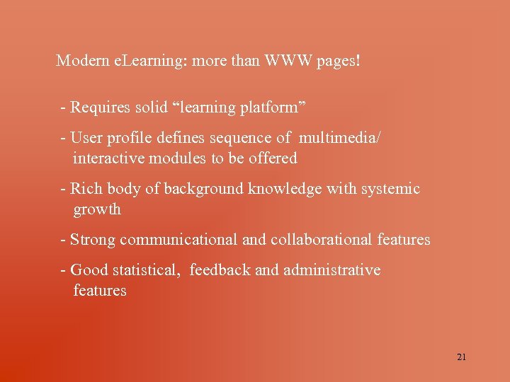 Modern e. Learning: more than WWW pages! - Requires solid “learning platform” - User