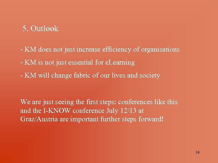 5. Outlook - KM does not just increase efficiency of organisations - KM is