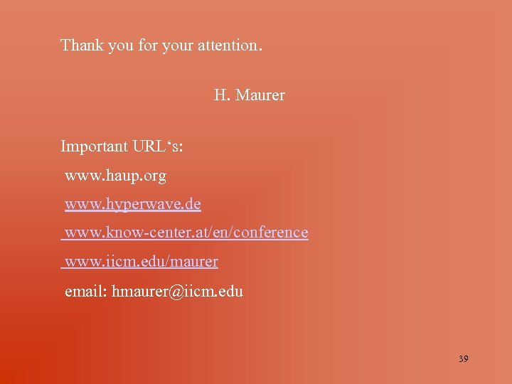 Thank you for your attention. H. Maurer Important URL‘s: www. haup. org www. hyperwave.