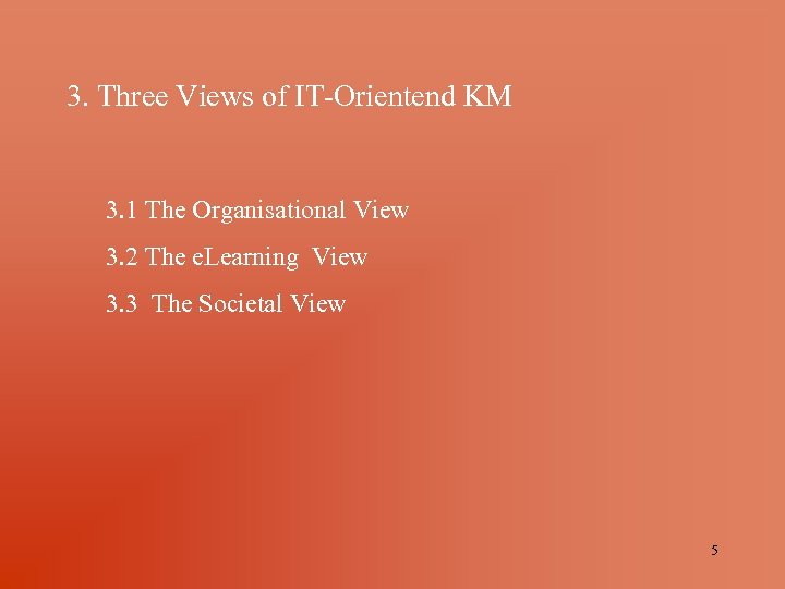 3. Three Views of IT-Orientend KM 3. 1 The Organisational View 3. 2 The