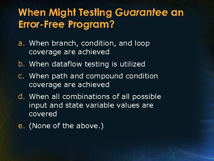 When Might Testing Guarantee an Error-Free Program? a. When branch, condition, and loop coverage