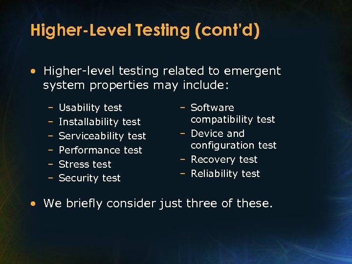 Higher-Level Testing (cont’d) • Higher-level testing related to emergent system properties may include: –