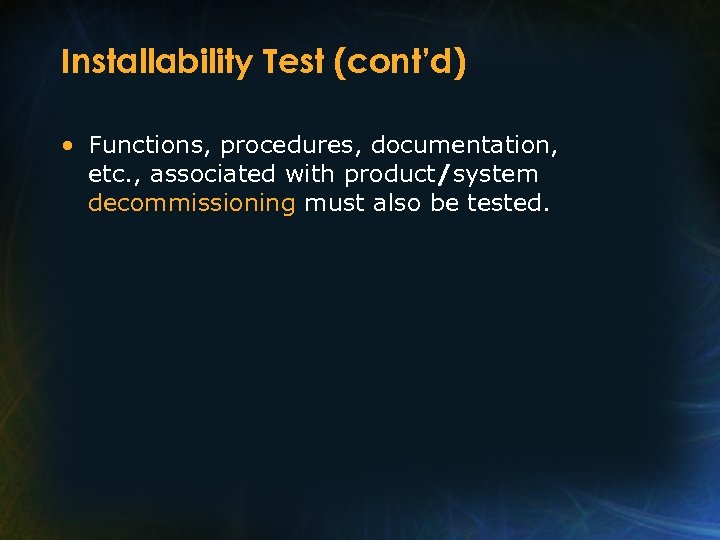 Installability Test (cont’d) • Functions, procedures, documentation, etc. , associated with product/system decommissioning must