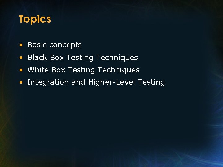 Topics • Basic concepts • Black Box Testing Techniques • White Box Testing Techniques