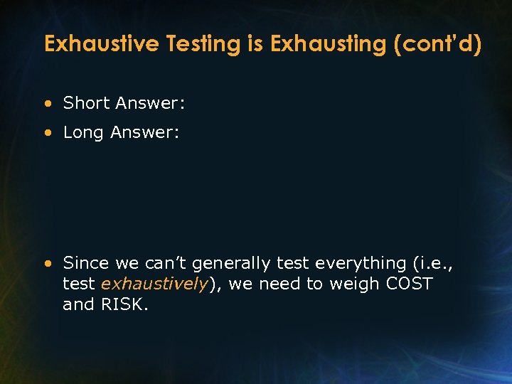 Exhaustive Testing is Exhausting (cont’d) • Short Answer: • Long Answer: • Since we