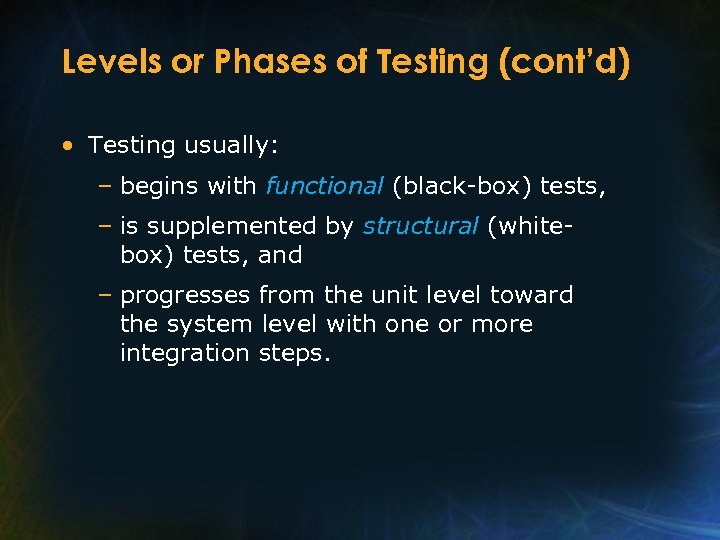 Levels or Phases of Testing (cont’d) • Testing usually: – begins with functional (black-box)