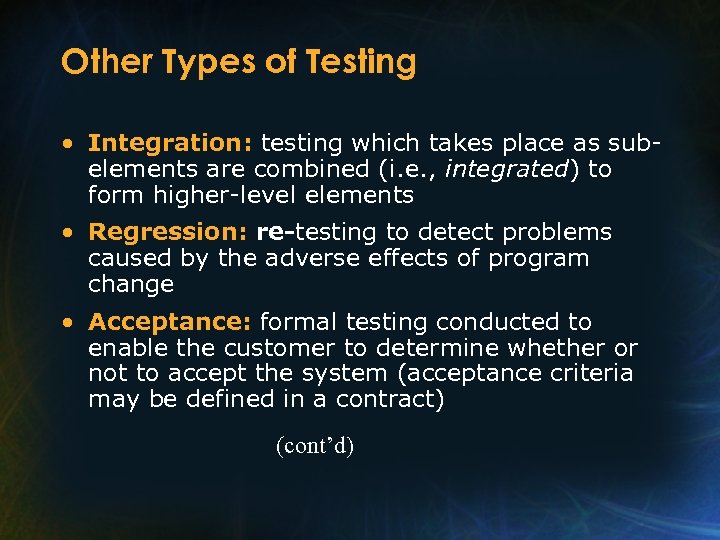 Other Types of Testing • Integration: testing which takes place as subelements are combined