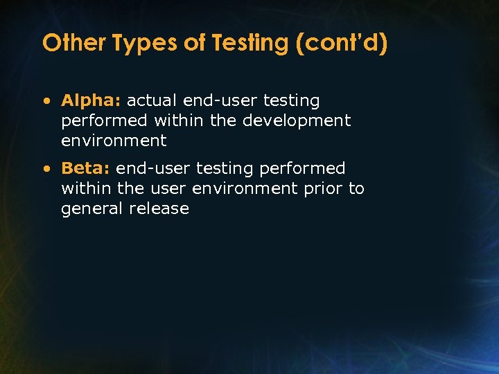 Other Types of Testing (cont’d) • Alpha: actual end-user testing performed within the development