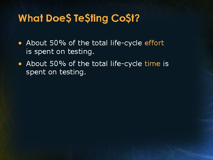 What Doe$ Te$ting Co$t? • About 50% of the total life-cycle effort is spent