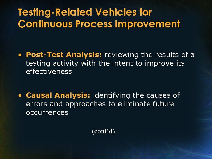 Testing-Related Vehicles for Continuous Process Improvement • Post-Test Analysis: reviewing the results of a