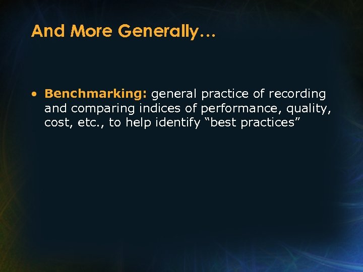 And More Generally… • Benchmarking: general practice of recording and comparing indices of performance,