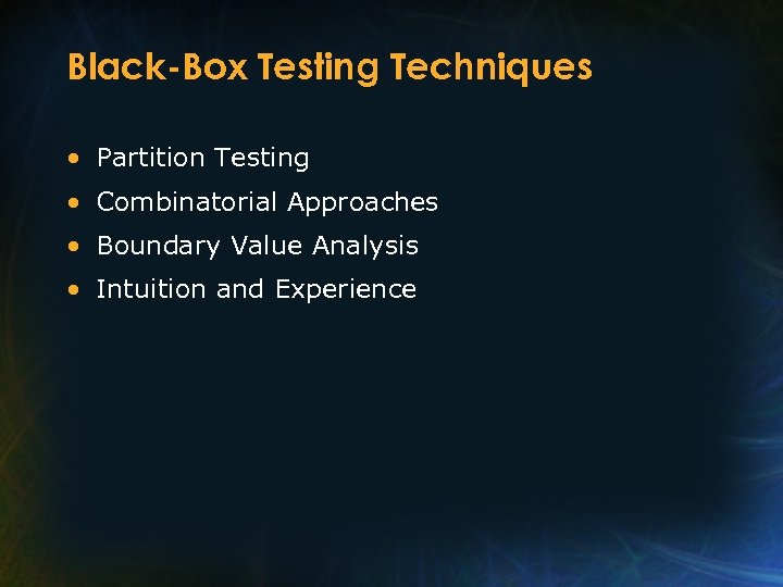 Black-Box Testing Techniques • Partition Testing • Combinatorial Approaches • Boundary Value Analysis •