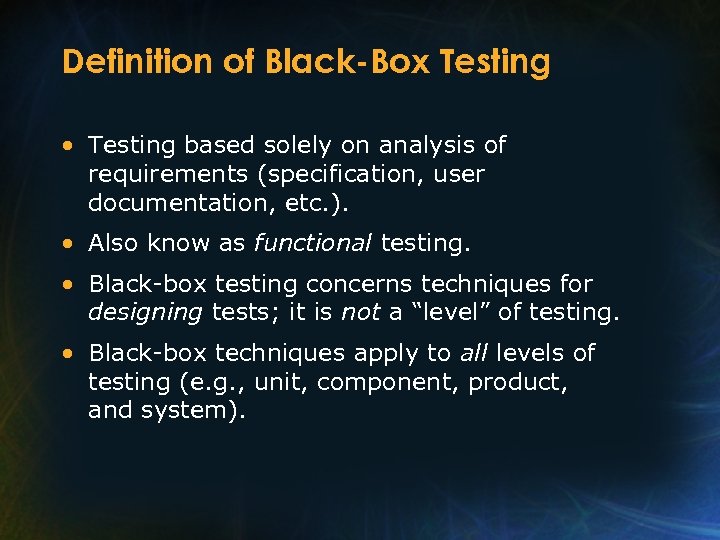 Definition of Black-Box Testing • Testing based solely on analysis of requirements (specification, user