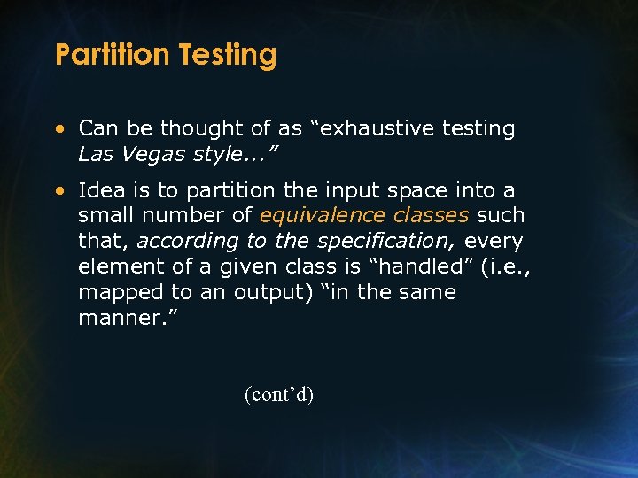 Partition Testing • Can be thought of as “exhaustive testing Las Vegas style. .