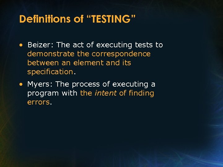 Definitions of “TESTING” • Beizer: The act of executing tests to demonstrate the correspondence