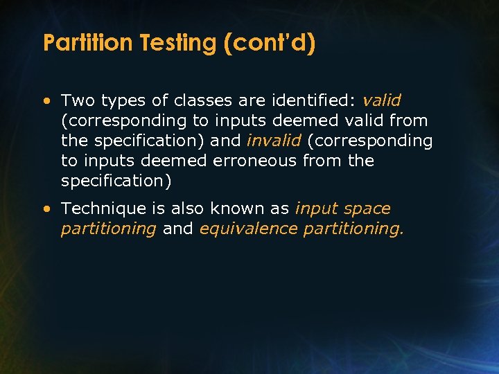 Partition Testing (cont’d) • Two types of classes are identified: valid (corresponding to inputs