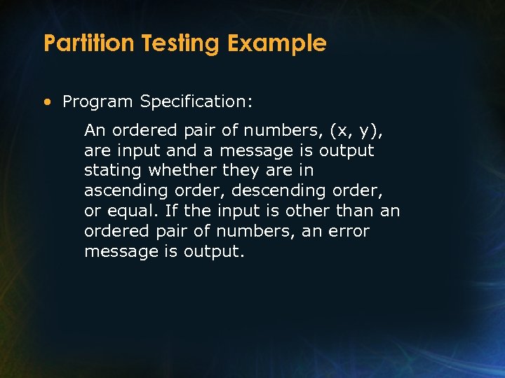 Partition Testing Example • Program Specification: An ordered pair of numbers, (x, y), are