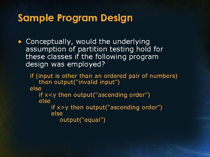 Sample Program Design • Conceptually, would the underlying assumption of partition testing hold for