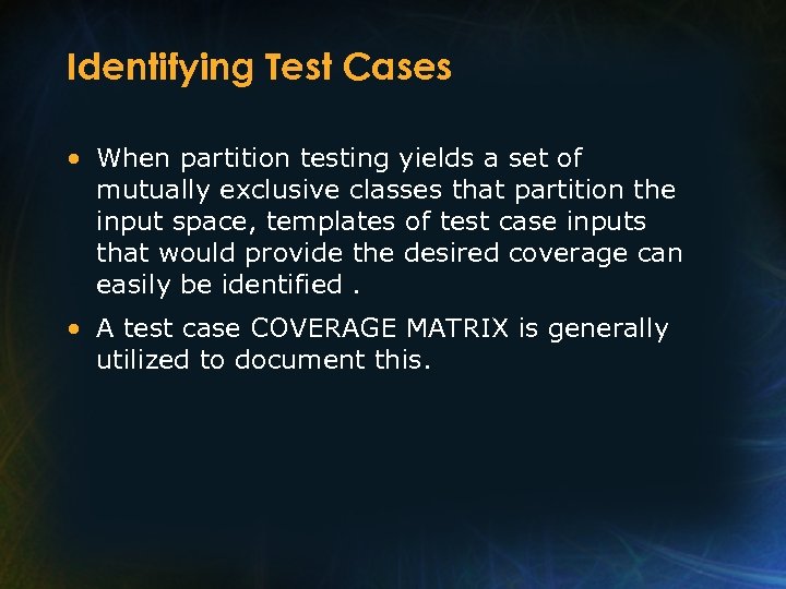 Identifying Test Cases • When partition testing yields a set of mutually exclusive classes