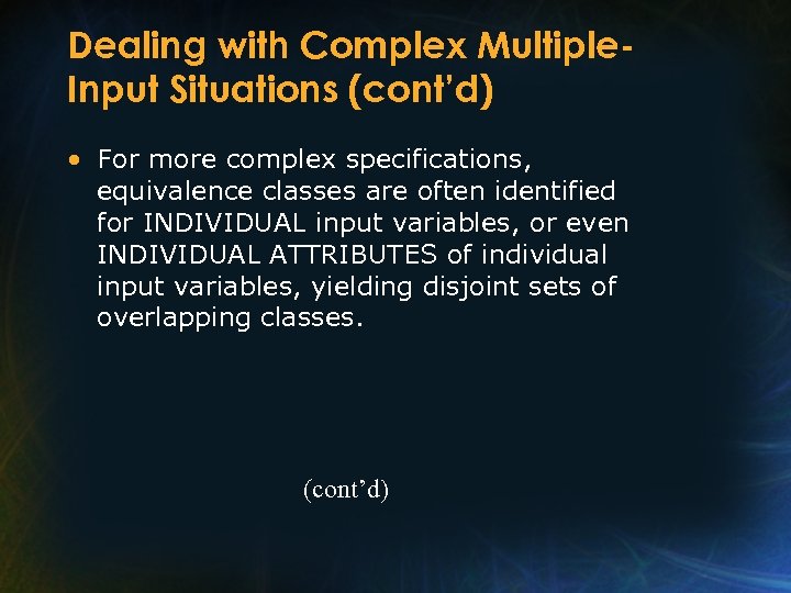 Dealing with Complex Multiple. Input Situations (cont’d) • For more complex specifications, equivalence classes