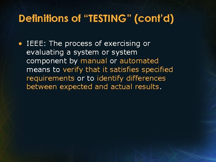 Definitions of “TESTING” (cont’d) • IEEE: The process of exercising or evaluating a system