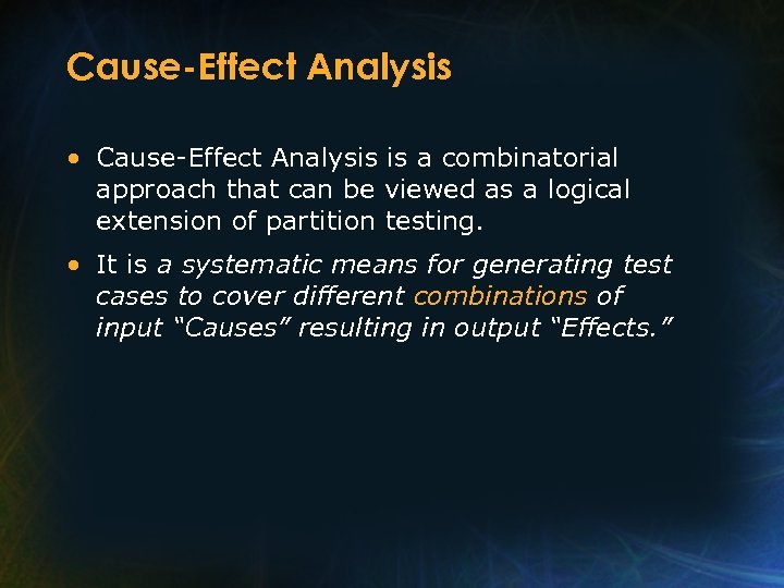 Cause-Effect Analysis • Cause-Effect Analysis is a combinatorial approach that can be viewed as