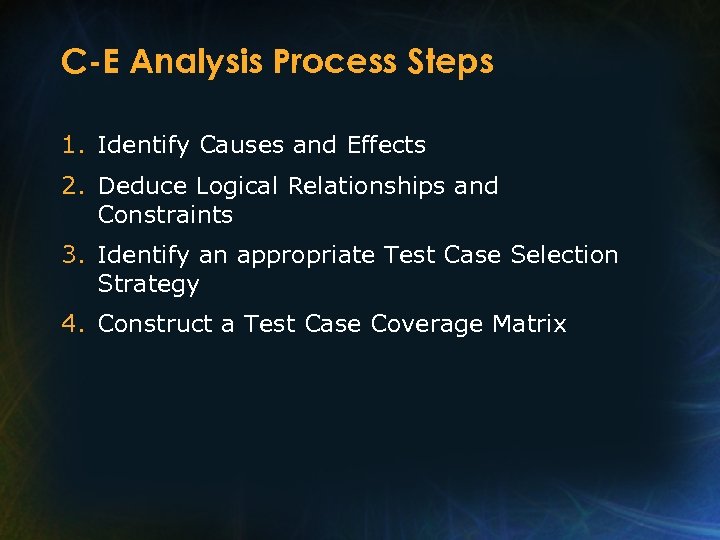 C-E Analysis Process Steps 1. Identify Causes and Effects 2. Deduce Logical Relationships and