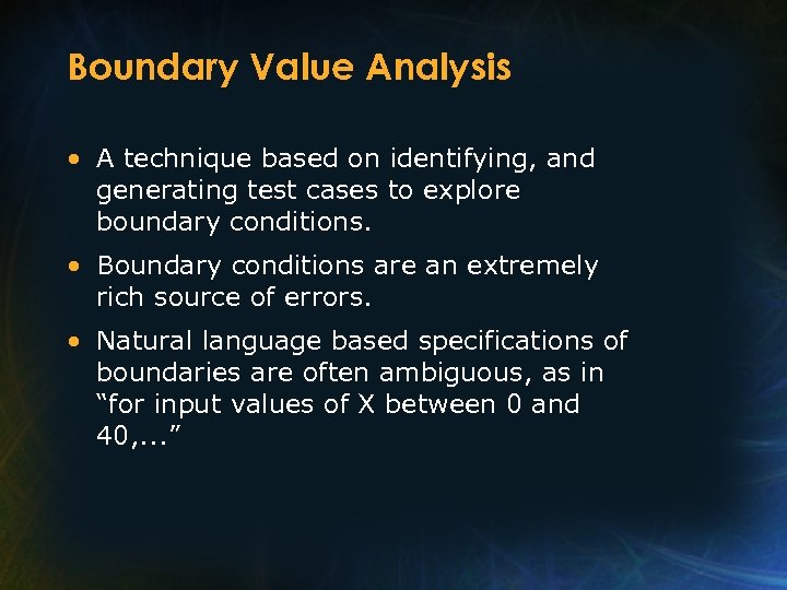 Boundary Value Analysis • A technique based on identifying, and generating test cases to