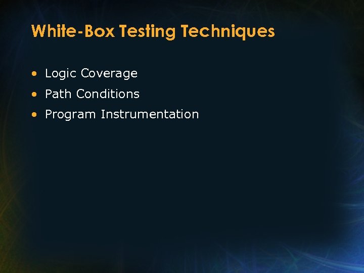 White-Box Testing Techniques • Logic Coverage • Path Conditions • Program Instrumentation 